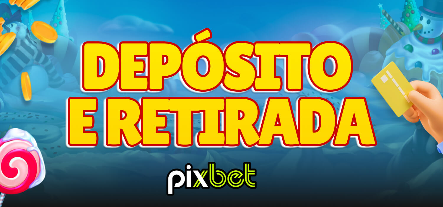 depósito e retirada pixbet